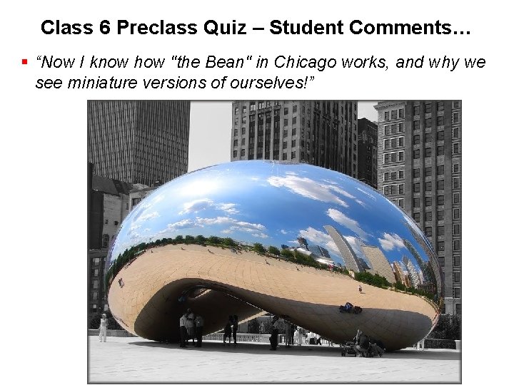 Class 6 Preclass Quiz – Student Comments… § “Now I know how "the Bean"