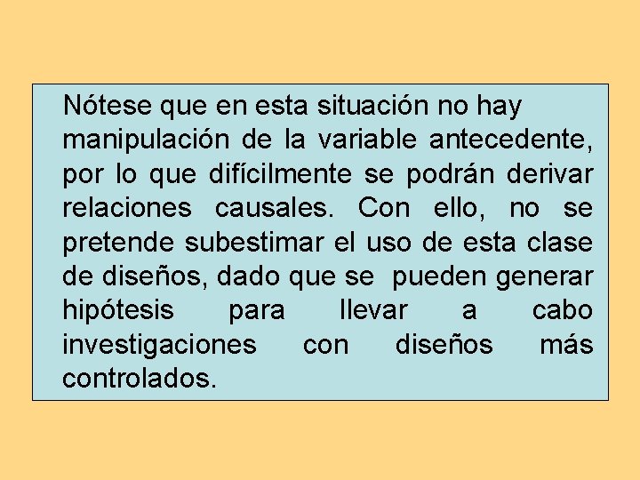 Nótese que en esta situación no hay manipulación de la variable antecedente, por lo Nótese que en esta situación no hay manipulación de la variable antecedente, por lo