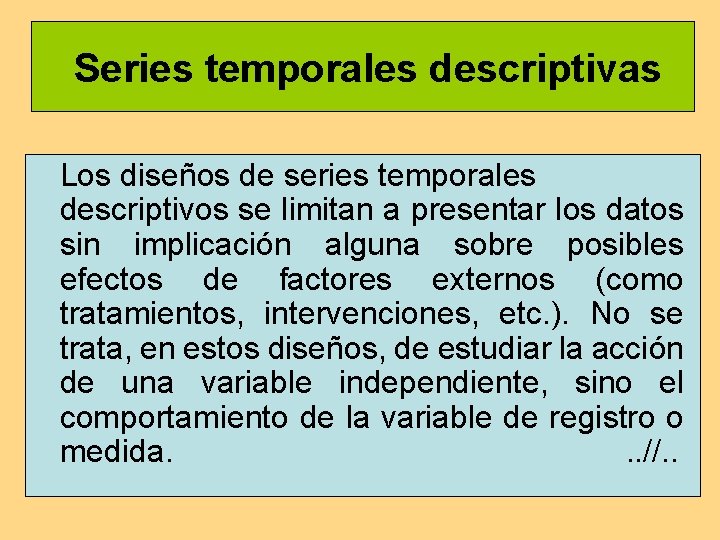 Series temporales descriptivas Los diseños de series temporales descriptivos se limitan a presentar los Series temporales descriptivas Los diseños de series temporales descriptivos se limitan a presentar los
