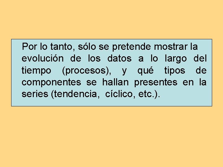 Por lo tanto, sólo se pretende mostrar la evolución de los datos a lo Por lo tanto, sólo se pretende mostrar la evolución de los datos a lo