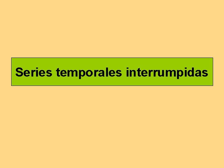 Series temporales interrumpidas Series temporales interrumpidas