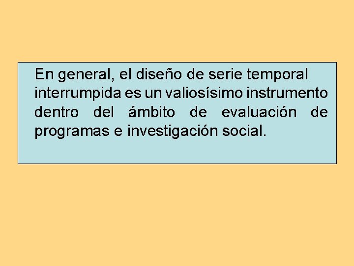 En general, el diseño de serie temporal interrumpida es un valiosísimo instrumento dentro del En general, el diseño de serie temporal interrumpida es un valiosísimo instrumento dentro del
