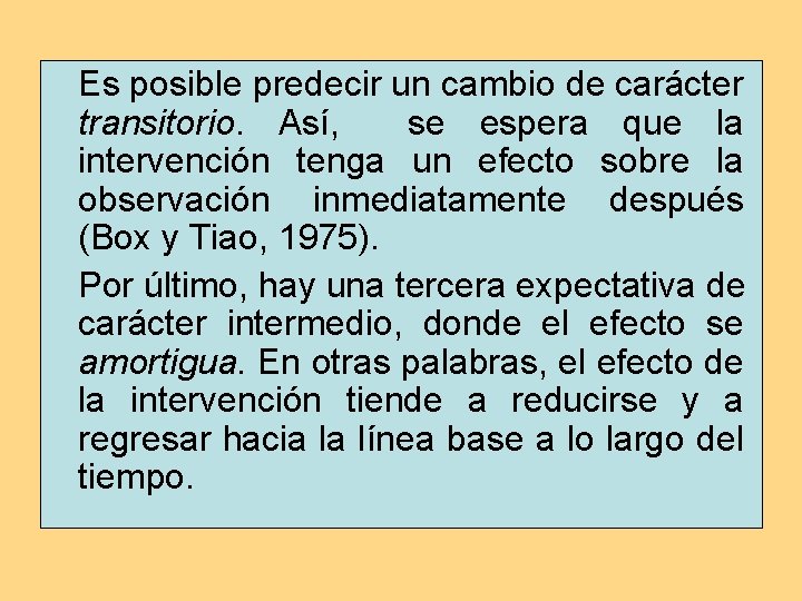 Es posible predecir un cambio de carácter transitorio. Así, se espera que la intervención Es posible predecir un cambio de carácter transitorio. Así, se espera que la intervención