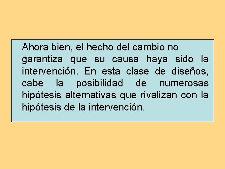Ahora bien, el hecho del cambio no garantiza que su causa haya sido la Ahora bien, el hecho del cambio no garantiza que su causa haya sido la