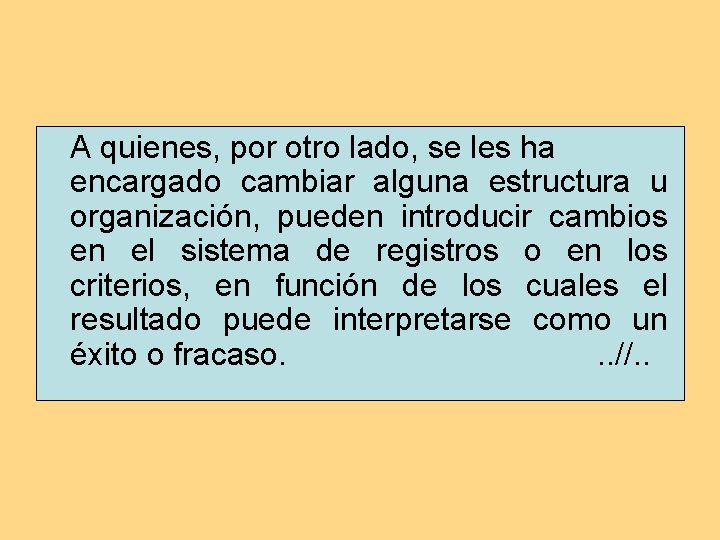 A quienes, por otro lado, se les ha encargado cambiar alguna estructura u organización, A quienes, por otro lado, se les ha encargado cambiar alguna estructura u organización,