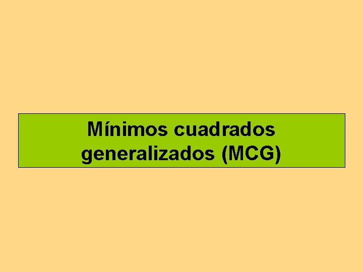 Mínimos cuadrados generalizados (MCG) Mínimos cuadrados generalizados (MCG)