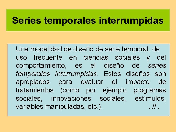 Series temporales interrumpidas Una modalidad de diseño de serie temporal, de uso frecuente en Series temporales interrumpidas Una modalidad de diseño de serie temporal, de uso frecuente en