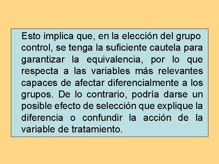 Esto implica que, en la elección del grupo control, se tenga la suficiente cautela Esto implica que, en la elección del grupo control, se tenga la suficiente cautela