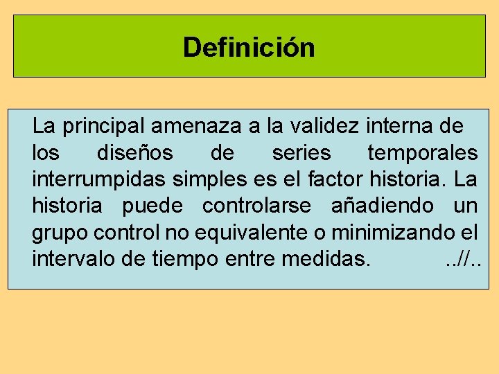 Definición La principal amenaza a la validez interna de los diseños de series temporales Definición La principal amenaza a la validez interna de los diseños de series temporales