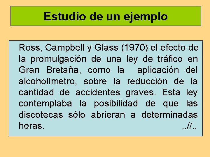 Estudio de un ejemplo Ross, Campbell y Glass (1970) el efecto de la promulgación Estudio de un ejemplo Ross, Campbell y Glass (1970) el efecto de la promulgación