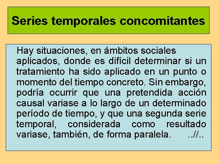 Series temporales concomitantes Hay situaciones, en ámbitos sociales aplicados, donde es difícil determinar si Series temporales concomitantes Hay situaciones, en ámbitos sociales aplicados, donde es difícil determinar si