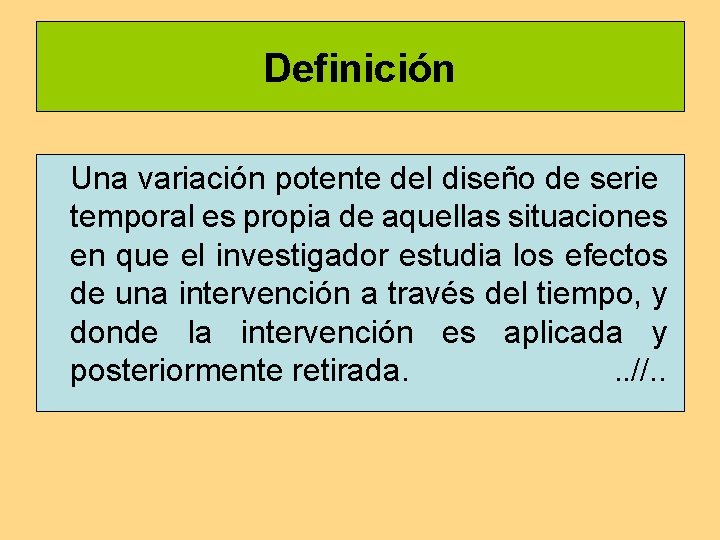 Definición Una variación potente del diseño de serie temporal es propia de aquellas situaciones Definición Una variación potente del diseño de serie temporal es propia de aquellas situaciones