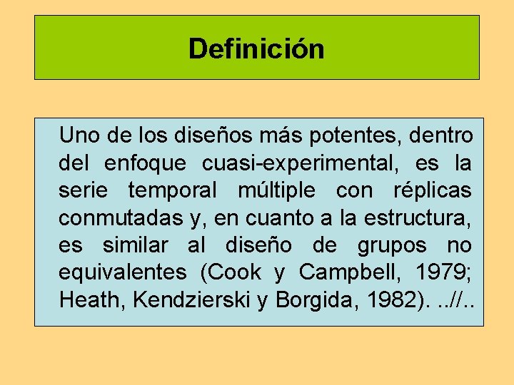 Definición Uno de los diseños más potentes, dentro del enfoque cuasi-experimental, es la serie Definición Uno de los diseños más potentes, dentro del enfoque cuasi-experimental, es la serie