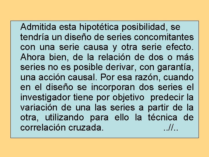Admitida esta hipotética posibilidad, se tendría un diseño de series concomitantes con una serie Admitida esta hipotética posibilidad, se tendría un diseño de series concomitantes con una serie