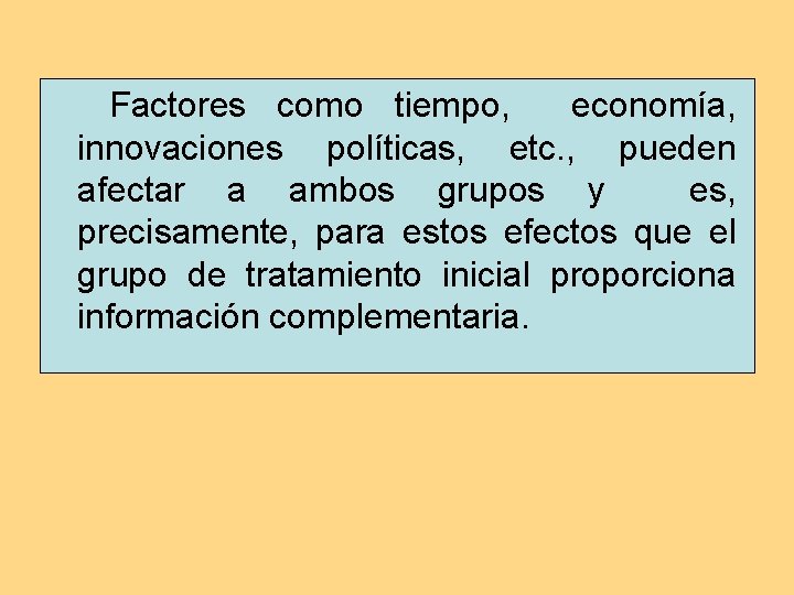 Factores como tiempo, economía, innovaciones políticas, etc. , pueden afectar a ambos grupos y Factores como tiempo, economía, innovaciones políticas, etc. , pueden afectar a ambos grupos y
