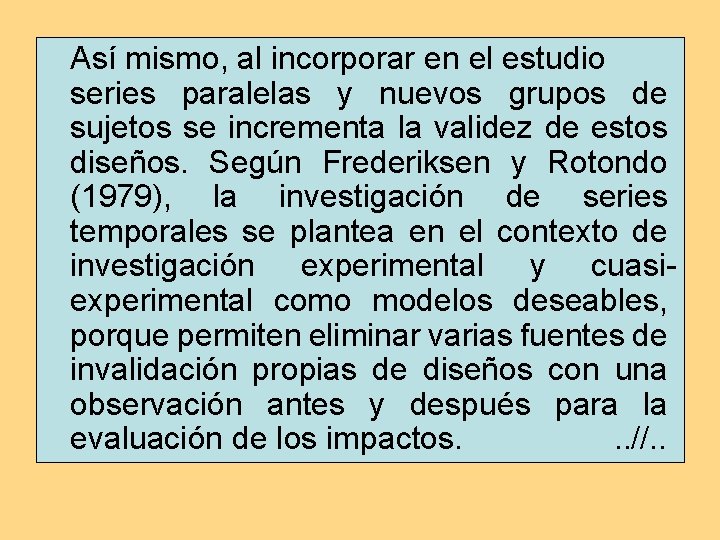 Así mismo, al incorporar en el estudio series paralelas y nuevos grupos de sujetos Así mismo, al incorporar en el estudio series paralelas y nuevos grupos de sujetos