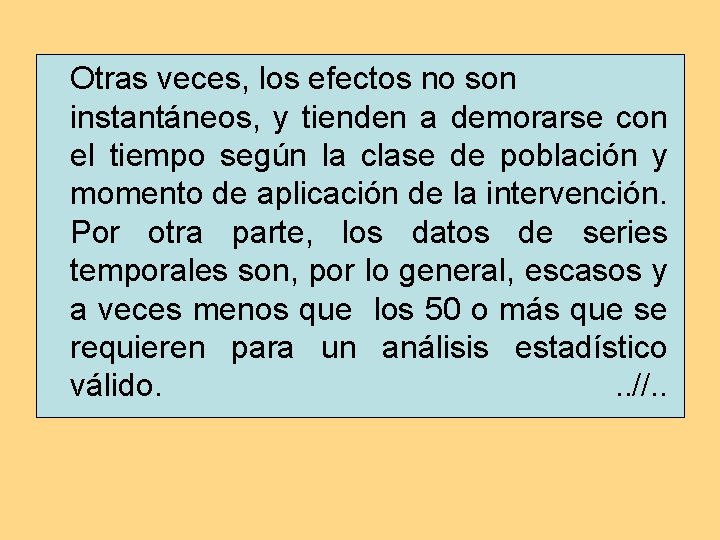 Otras veces, los efectos no son instantáneos, y tienden a demorarse con el tiempo Otras veces, los efectos no son instantáneos, y tienden a demorarse con el tiempo