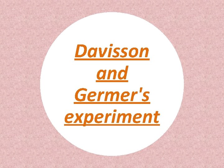 Davisson and Germer's experiment 