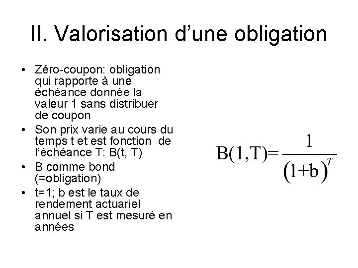 II. Valorisation d’une obligation • Zéro-coupon: obligation qui rapporte à une échéance donnée la