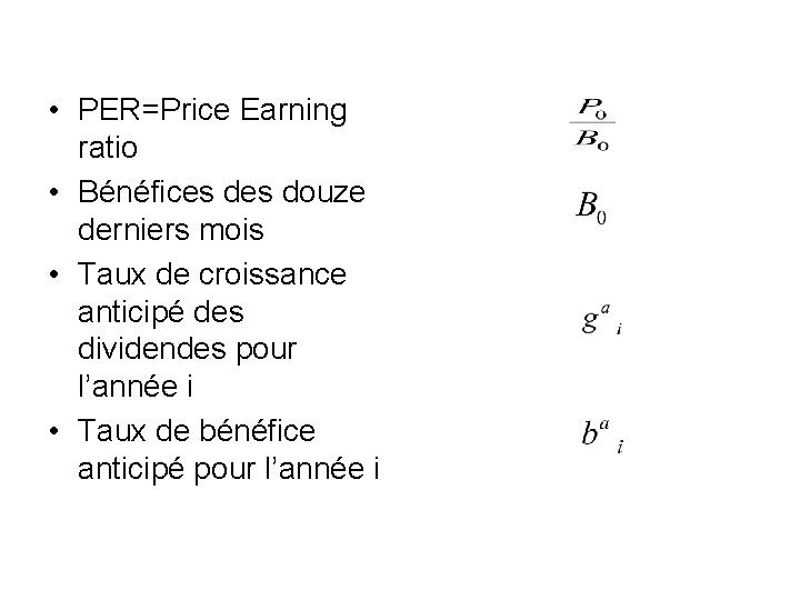  • PER=Price Earning ratio • Bénéfices douze derniers mois • Taux de croissance