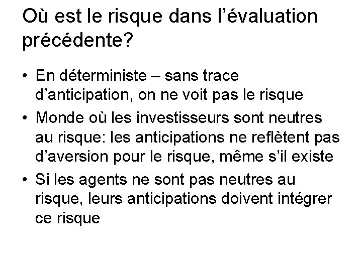 Où est le risque dans l’évaluation précédente? • En déterministe – sans trace d’anticipation,