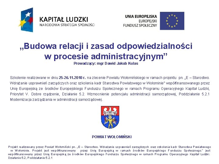 „Budowa relacji i zasad odpowiedzialności w procesie administracyjnym” Prowadzący: mgr Dawid Jakub Kulas Szkolenie