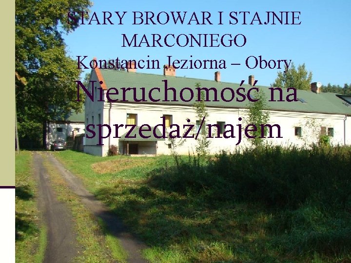 STARY BROWAR I STAJNIE MARCONIEGO Konstancin Jeziorna – Obory Nieruchomość na sprzedaż/najem STARY BROWAR