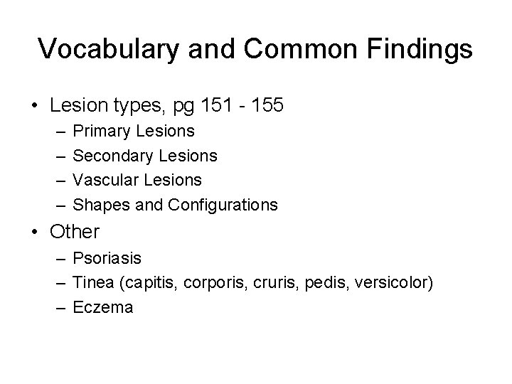 Vocabulary and Common Findings • Lesion types, pg 151 - 155 – – Primary