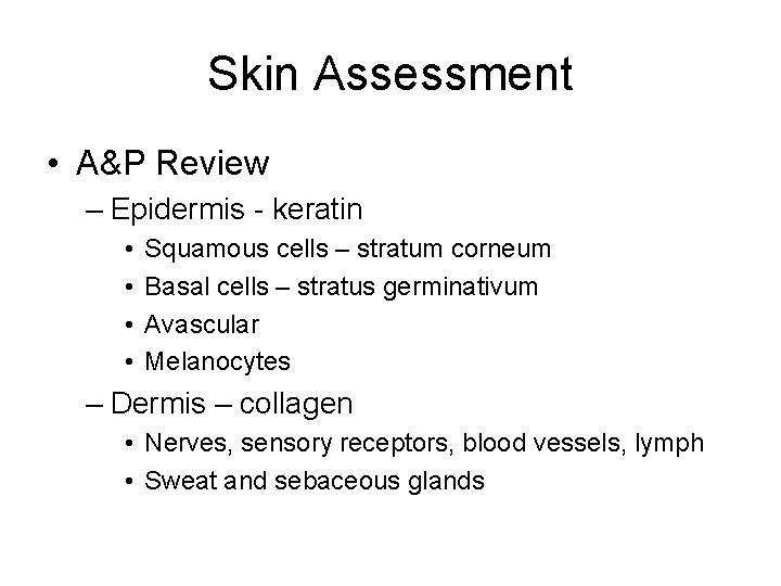 Skin Assessment • A&P Review – Epidermis - keratin • • Squamous cells –