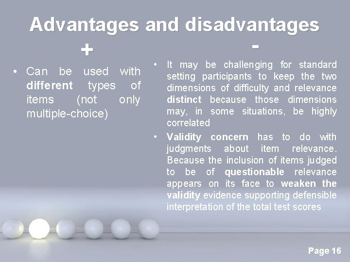 Advantages and disadvantages - + • Can be used with different types of items