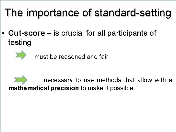 The importance of standard-setting • Cut-score – is crucial for all participants of testing