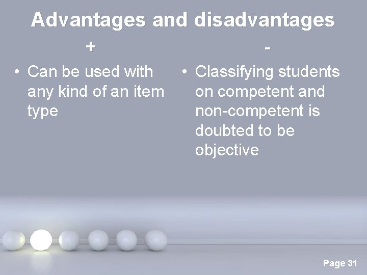 Advantages and disadvantages + - • Can be used with any kind of an