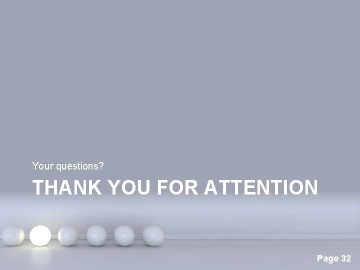 Your questions? THANK YOU FOR ATTENTION Powerpoint Templates Page 32 