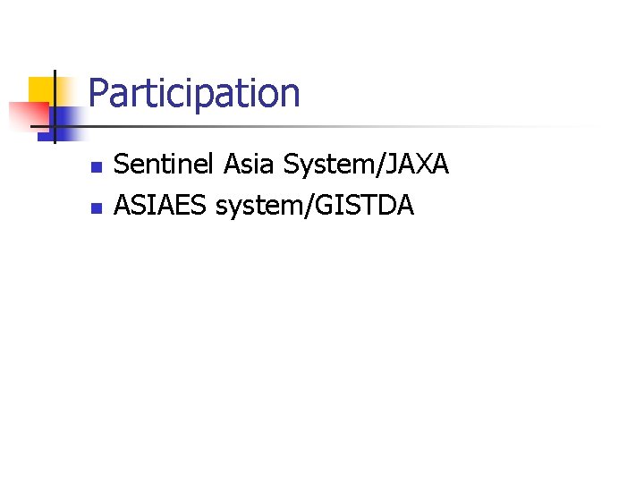 Participation n n Sentinel Asia System/JAXA ASIAES system/GISTDA 