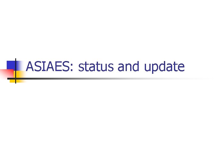 ASIAES: status and update 