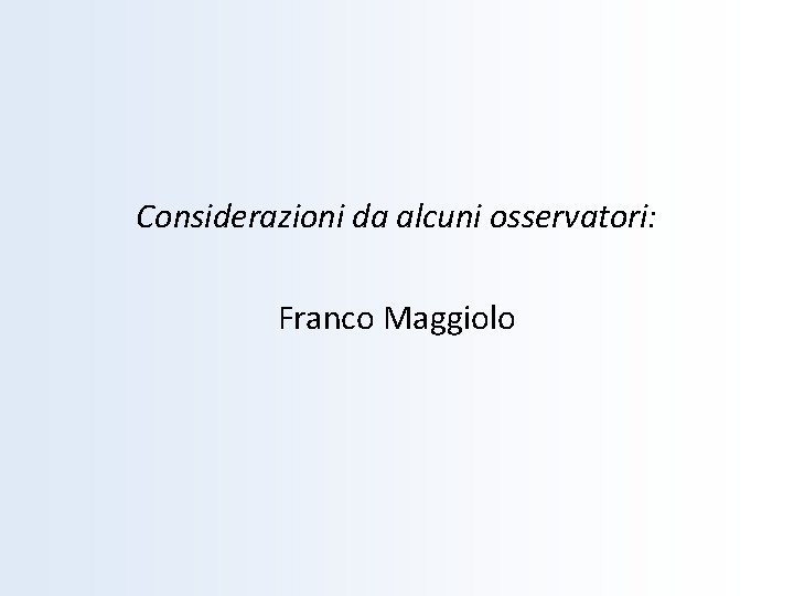 Considerazioni da alcuni osservatori: Franco Maggiolo 