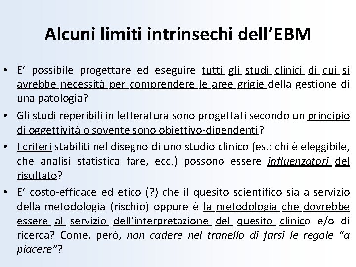 Alcuni limiti intrinsechi dell’EBM • E’ possibile progettare ed eseguire tutti gli studi clinici