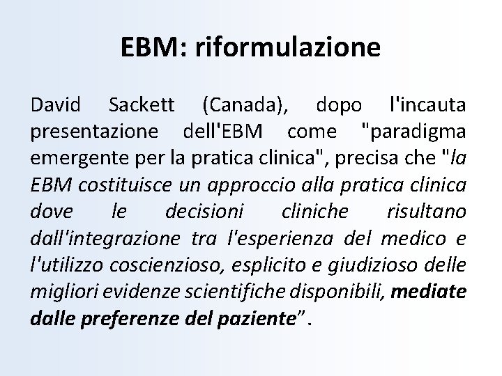 EBM: riformulazione David Sackett (Canada), dopo l'incauta presentazione dell'EBM come "paradigma emergente per la