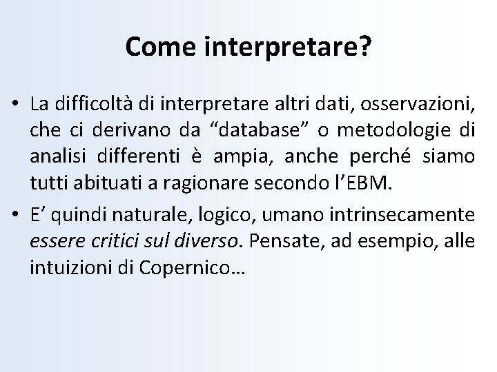 Come interpretare? • La difficoltà di interpretare altri dati, osservazioni, che ci derivano da