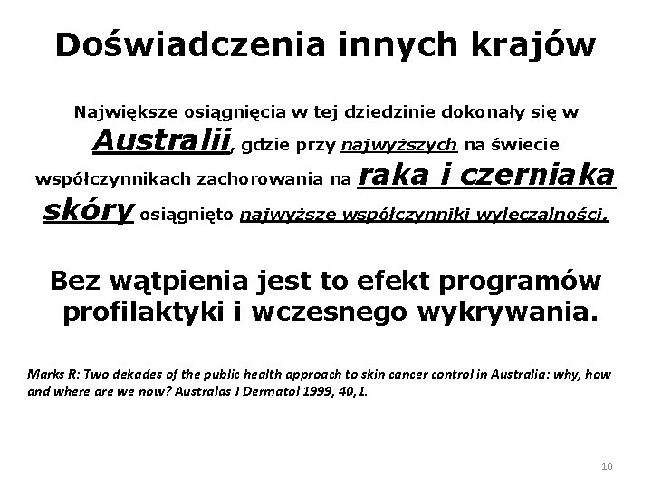 Doświadczenia innych krajów Największe osiągnięcia w tej dziedzinie dokonały się w Australii, gdzie przy