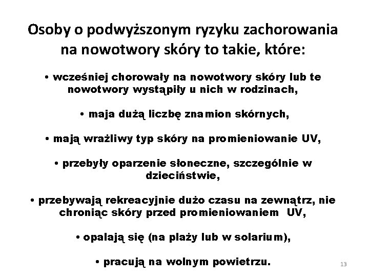 Osoby o podwyższonym ryzyku zachorowania na nowotwory skóry to takie, które: • wcześniej chorowały