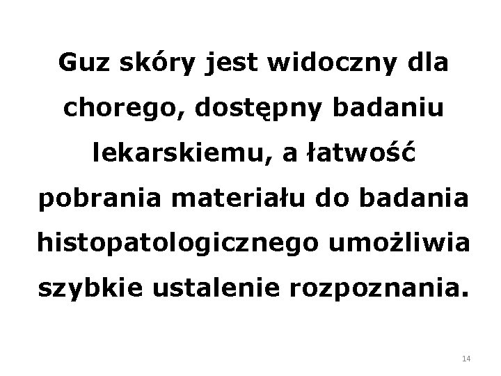 Guz skóry jest widoczny dla chorego, dostępny badaniu lekarskiemu, a łatwość pobrania materiału do