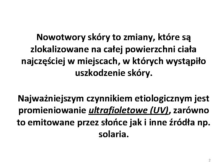 Nowotwory skóry to zmiany, które są zlokalizowane na całej powierzchni ciała najczęściej w miejscach,