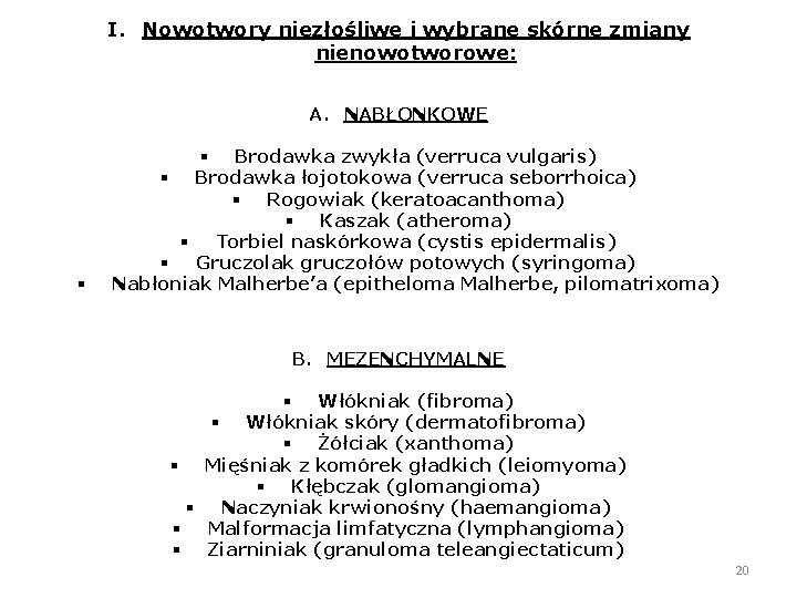 I. Nowotwory niezłośliwe i wybrane skórne zmiany nienowotworowe: A. NABŁONKOWE § § Brodawka zwykła