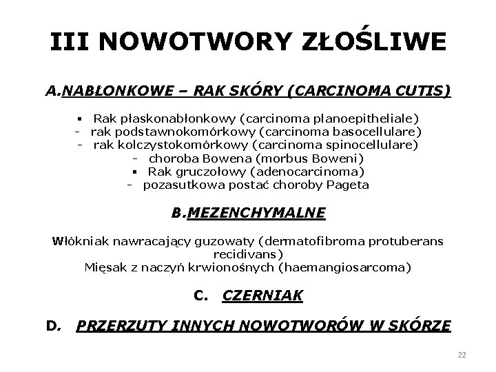 III NOWOTWORY ZŁOŚLIWE A. NABŁONKOWE – RAK SKÓRY (CARCINOMA CUTIS) § Rak płaskonabłonkowy (carcinoma