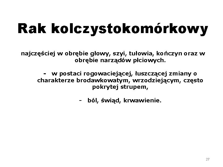 Rak kolczystokomórkowy najczęściej w obrębie głowy, szyi, tułowia, kończyn oraz w obrębie narządów płciowych.