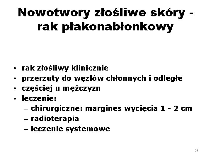 Nowotwory złośliwe skóry rak płakonabłonkowy • • rak złośliwy klinicznie przerzuty do węzłów chłonnych