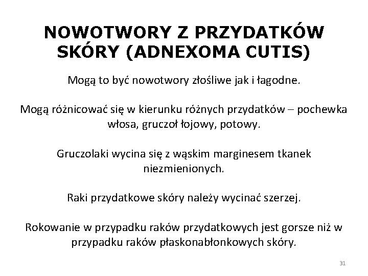 NOWOTWORY Z PRZYDATKÓW SKÓRY (ADNEXOMA CUTIS) Mogą to być nowotwory złośliwe jak i łagodne.