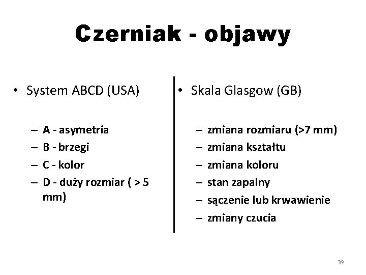 Czerniak - objawy • System ABCD (USA) – – A - asymetria B -