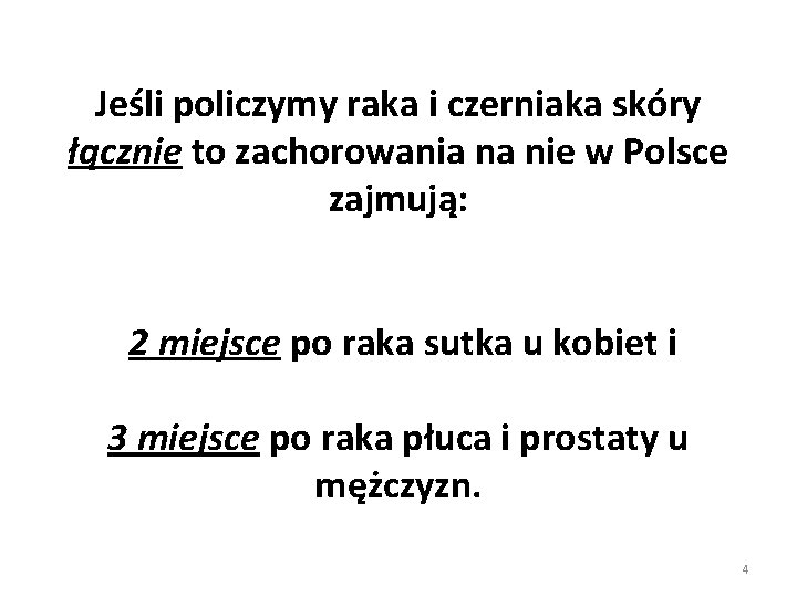 Jeśli policzymy raka i czerniaka skóry łącznie to zachorowania na nie w Polsce zajmują: